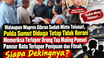 Walaupun Wapres Gibran Sudah Minta Telusuri, Polda Sumut Diduga Tetap Tidak Berani Memeriksa Terlapor Orang Tua Maling Ponsel Pancur Batu, Siapa Dekingnya?